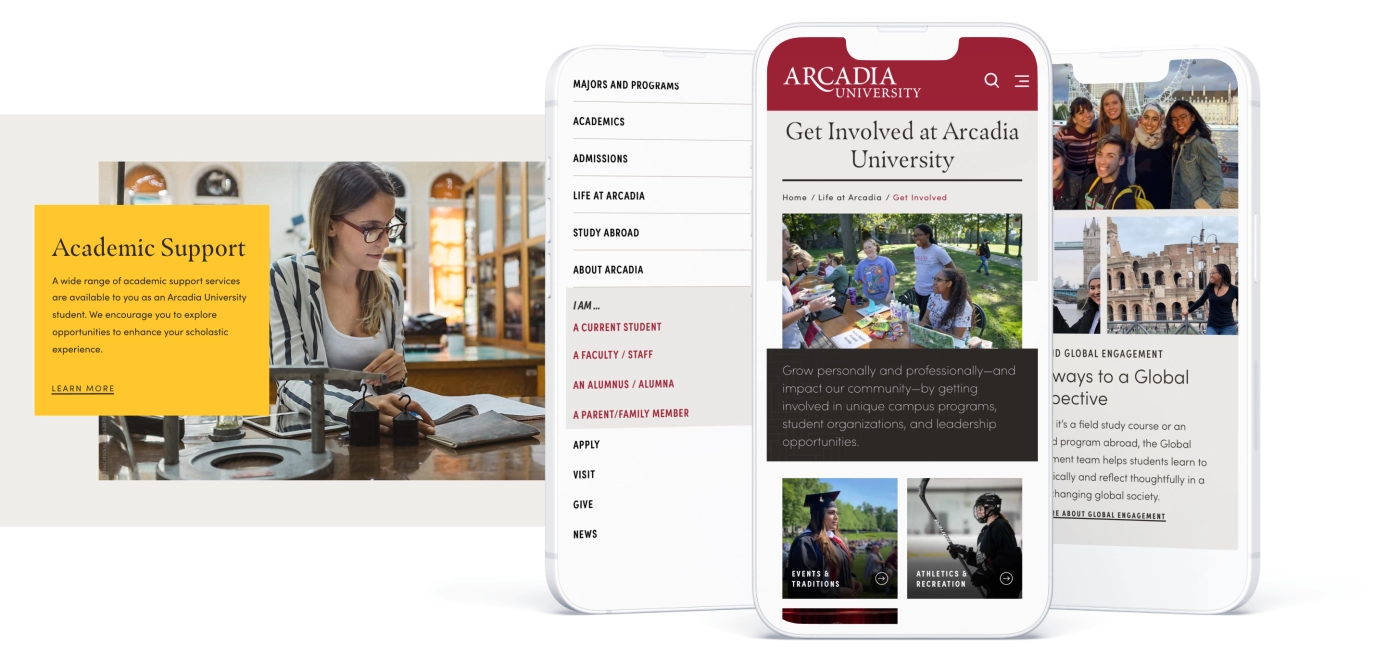 The redesigns Arcadia University showing the following: a large hero image with a distinct call-to-action button, menu navigation redesign and two pages seen on mobile.