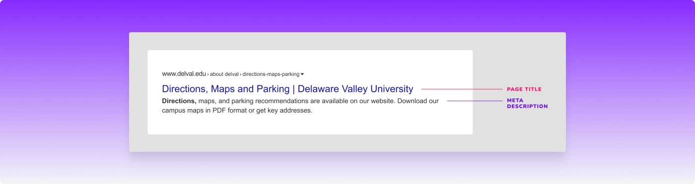 SEO Best Practices Example: Page Title: Directions, Maps and Parking | Delaware Valley University Meta Description: Directions, maps, and parking recommendations are available on our websites. Download our campus maps in PDF format or get key addresses.